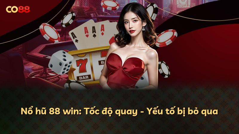Nổ hũ 88 win: Tốc độ quay - Yếu tố bị bỏ qua