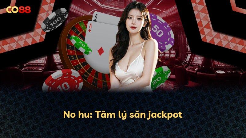 No hu: Tâm lý săn jackpot
