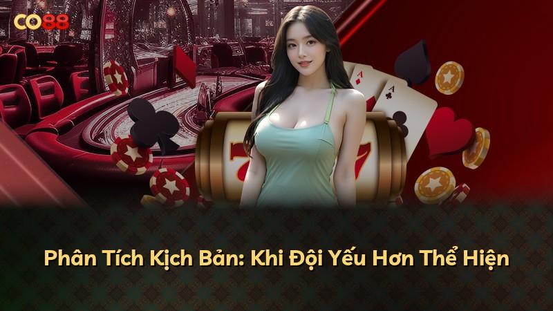 Phân Tích Kịch Bản: Khi Đội Yếu Hơn Thể Hiện