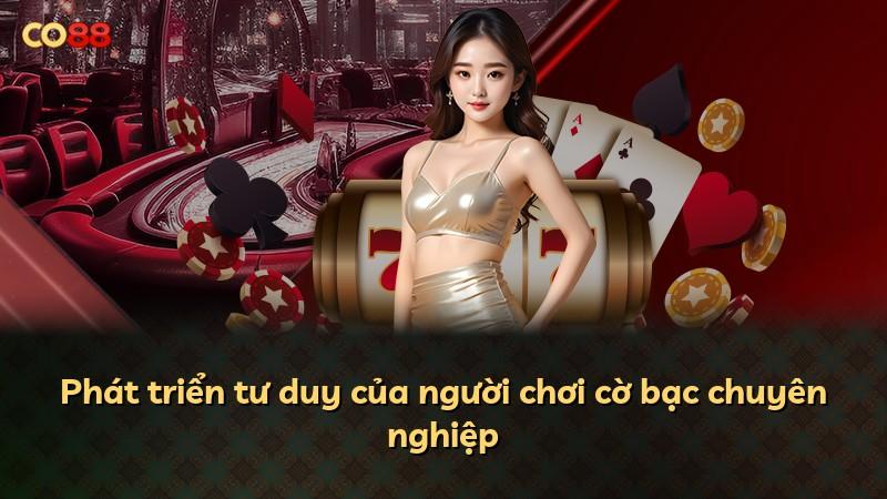 Phát triển tư duy của người chơi cờ bạc chuyên nghiệp