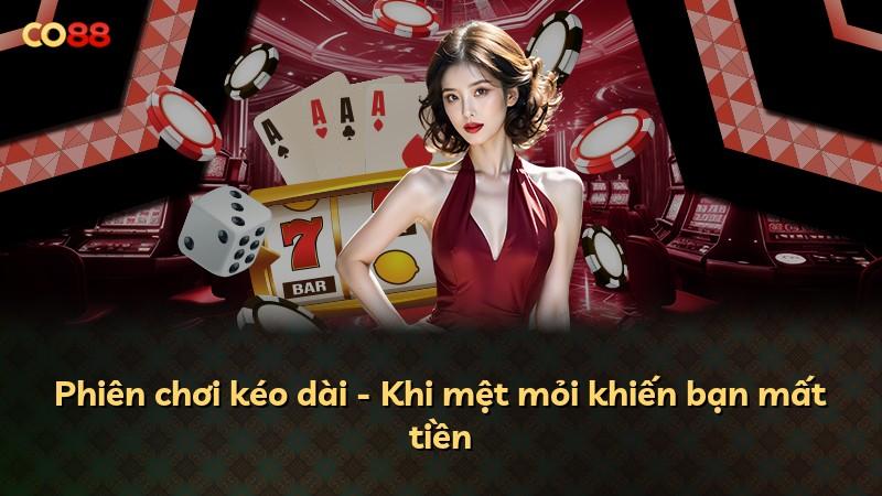 Phiên chơi kéo dài - Khi mệt mỏi khiến bạn mất tiền