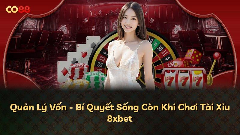 Quản Lý Vốn - Bí Quyết Sống Còn Khi Chơi Tài Xỉu 8xbet