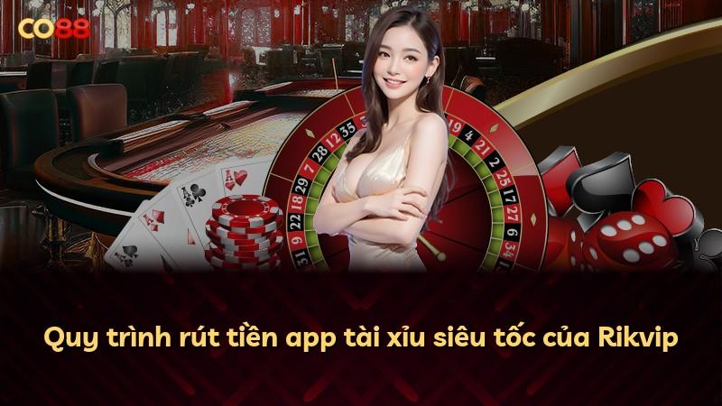 Quy trình rút tiền app tài xỉu siêu tốc của Rikvip