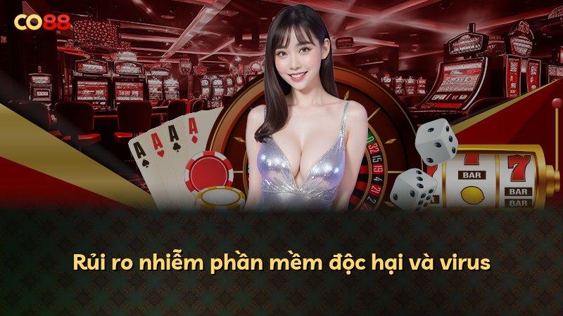 Rủi ro nhiễm phần mềm độc hại và virus