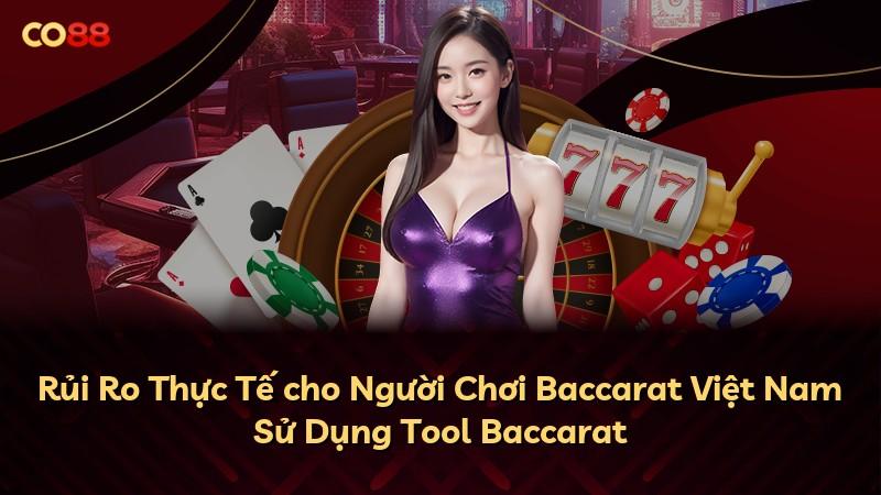 Rủi Ro Thực Tế cho Người Chơi Baccarat Việt Nam Sử Dụng Tool Baccarat