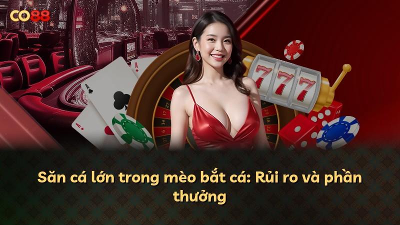 Săn cá lớn trong mèo bắt cá: Rủi ro và phần thưởng
