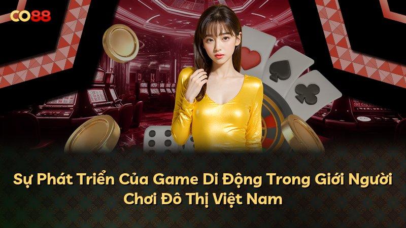 Sự Phát Triển Của Game Di Động Trong Giới Người Chơi Đô Thị Việt Nam