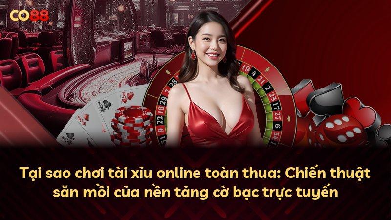 Tại sao chơi tài xỉu online toàn thua: Chiến thuật săn mồi của nền tảng cờ bạc trực tuyến