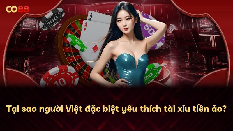 Tại sao người Việt đặc biệt yêu thích tài xỉu tiền ảo?