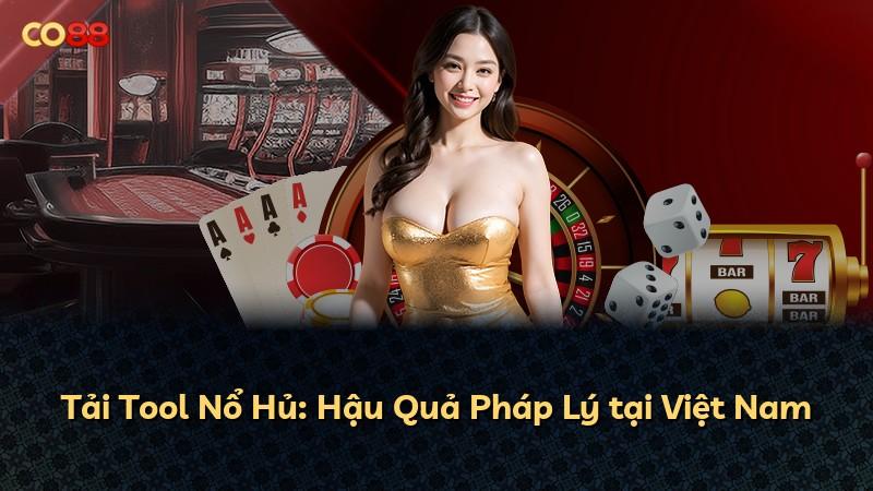 Tải Tool Nổ Hủ: Hậu Quả Pháp Lý tại Việt Nam