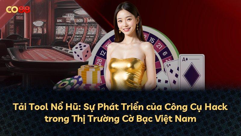 Tải Tool Nổ Hũ: Sự Phát Triển của Công Cụ Hack trong Thị Trường Cờ Bạc Việt Nam