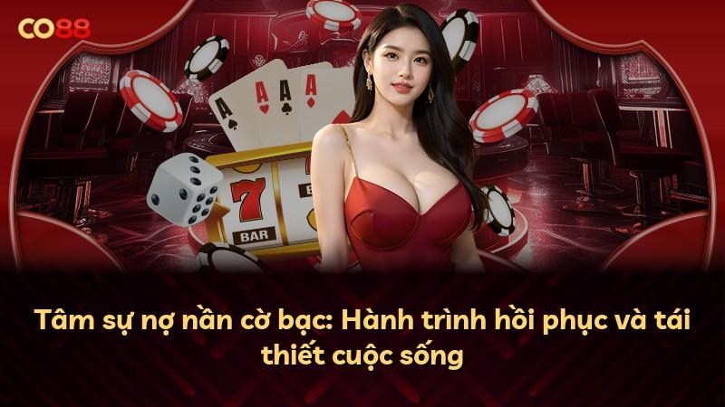 Tâm sự nợ nần cờ bạc: Hành trình hồi phục và tái thiết cuộc sống