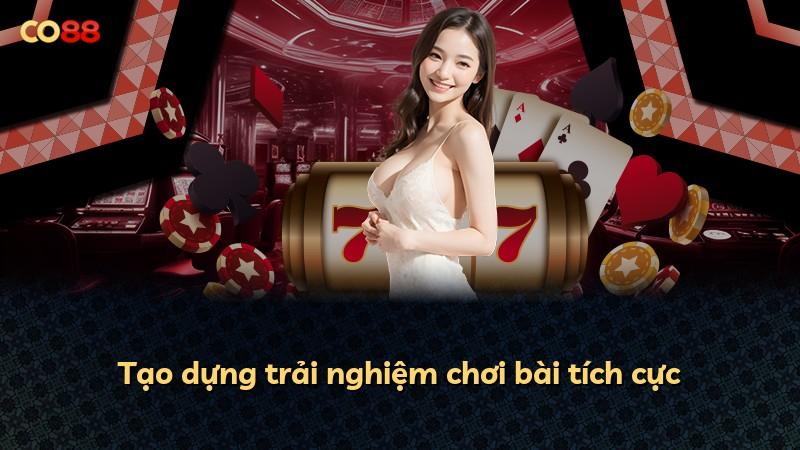 Tạo dựng trải nghiệm chơi bài tích cực