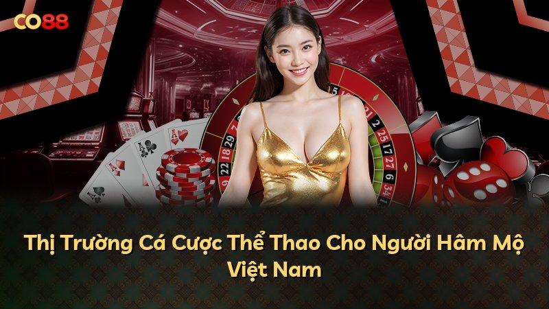 Thị Trường Cá Cược Thể Thao Cho Người Hâm Mộ Việt Nam