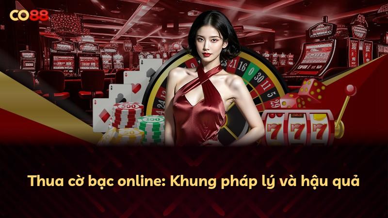 Thua cờ bạc online: Khung pháp lý và hậu quả