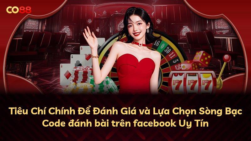 Tiêu Chí Chính Để Đánh Giá và Lựa Chọn Sòng Bạc Code đánh bài trên facebook Uy Tín
