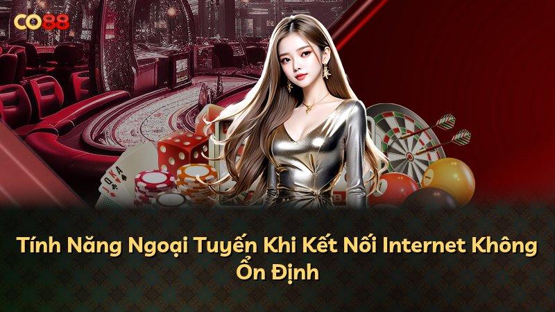 Tính Năng Ngoại Tuyến Khi Kết Nối Internet Không Ổn Định