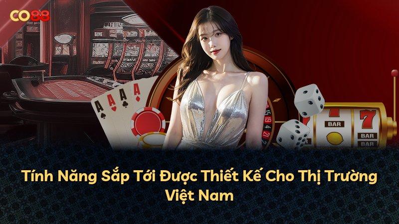 Tính Năng Sắp Tới Được Thiết Kế Cho Thị Trường Việt Nam