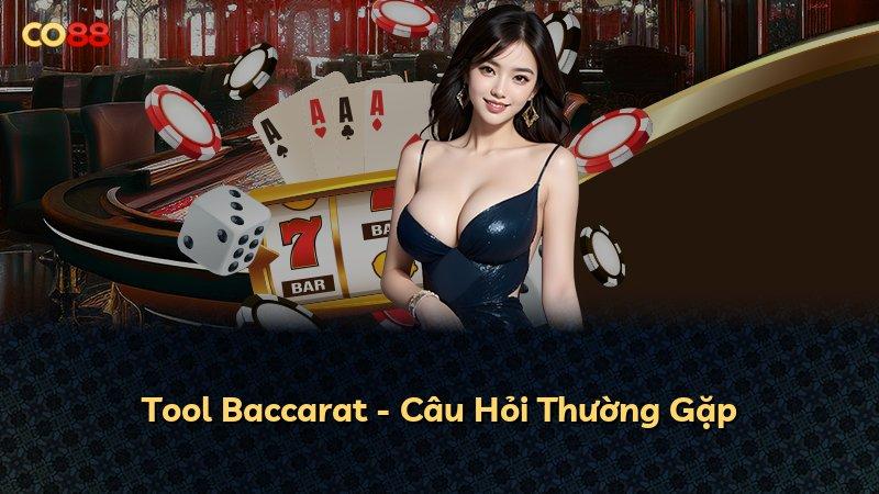Tool Baccarat - Câu Hỏi Thường Gặp