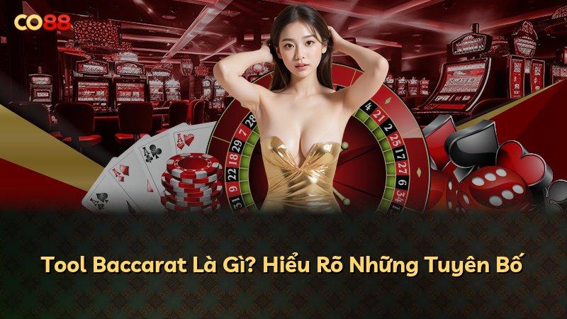 Tool Baccarat Là Gì? Hiểu Rõ Những Tuyên Bố