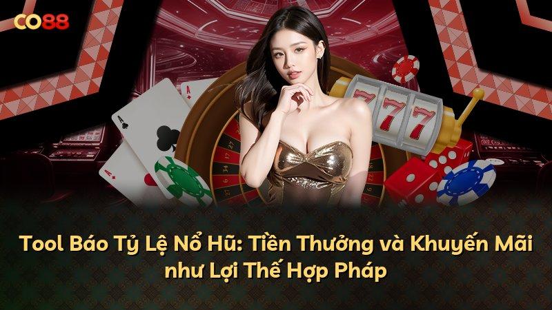 Tool Báo Tỷ Lệ Nổ Hũ: Tiền Thưởng và Khuyến Mãi như Lợi Thế Hợp Pháp