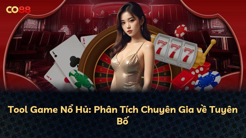 Tool Game Nổ Hủ: Phân Tích Chuyên Gia về Tuyên Bố
