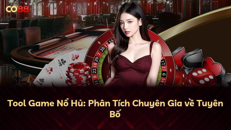 Tool Game Nổ Hủ: Phân Tích Chuyên Gia về Tuyên Bố