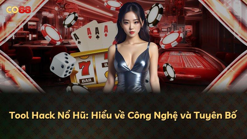Tool Hack Nổ Hũ: Hiểu về Công Nghệ và Tuyên Bố