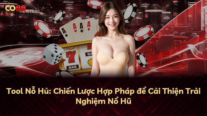 Tool Nỗ Hủ: Chiến Lược Hợp Pháp để Cải Thiện Trải Nghiệm Nổ Hũ