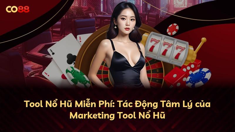 Tool Nổ Hũ Miễn Phí: Tác Động Tâm Lý của Marketing Tool Nổ Hũ