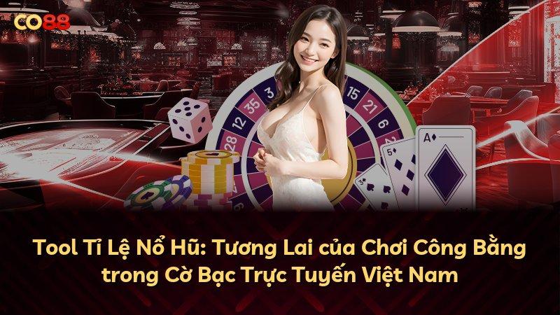 Tool Tỉ Lệ Nổ Hũ: Tương Lai của Chơi Công Bằng trong Cờ Bạc Trực Tuyến Việt Nam