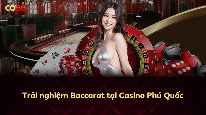 Trải nghiệm Baccarat tại Casino Phú Quốc