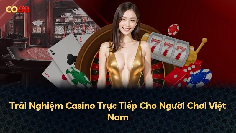 Trải Nghiệm Casino Trực Tiếp Cho Người Chơi Việt Nam