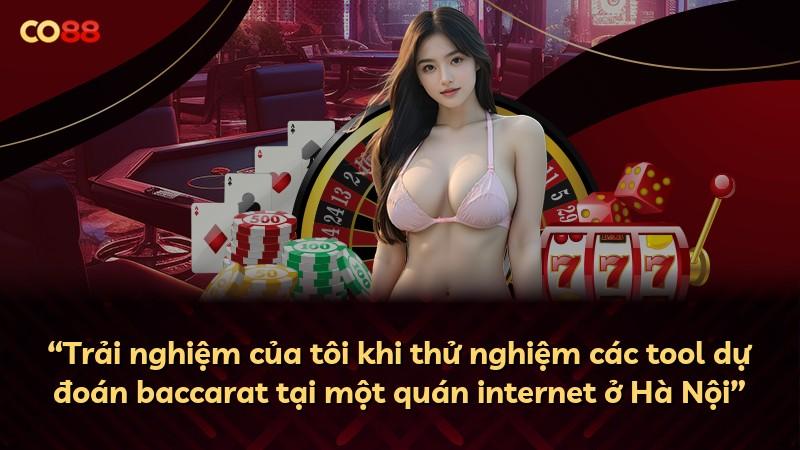 “Trải nghiệm của tôi khi thử nghiệm các tool dự đoán baccarat tại một quán internet ở Hà Nội”
