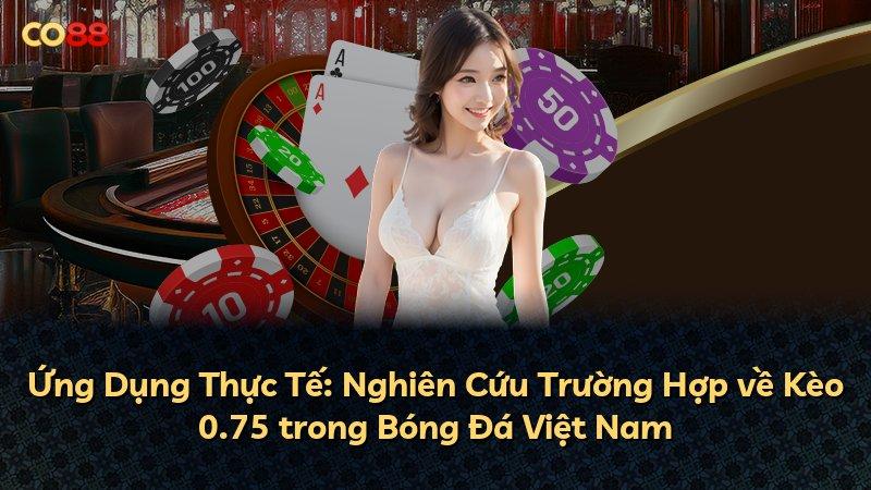 Ứng Dụng Thực Tế: Nghiên Cứu Trường Hợp về Kèo 0.75 trong Bóng Đá Việt Nam