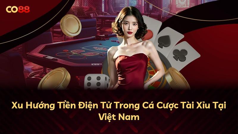 Xu Hướng Tiền Điện Tử Trong Cá Cược Tài Xỉu Tại Việt Nam